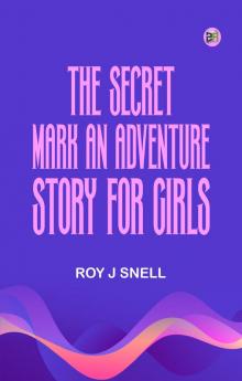 The Secret Mark An Adventure Story for Girls
