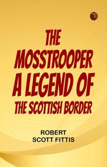 The Mosstrooper  A Legend of the Scottish Border