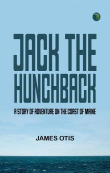 Jack the Hunchback  A Story of Adventure on the Coast of Maine