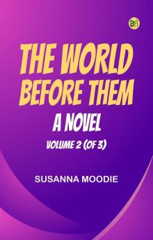 The World Before Them  A Novel. Volume 2 (of 3)