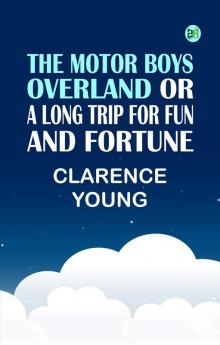 The Motor Boys Overland Or A Long Trip for Fun and Fortune