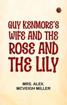 Guy Kenmore's Wife and The Rose and the Lily
