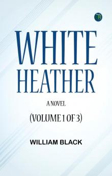 White Heather: A Novel (Volume 1 of 3)