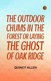 The Outdoor Chums in the Forest Or Laying the Ghost of Oak Ridge