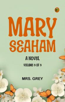 Mary Seaham  A Novel. Volume 3 of 3
