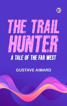 The Trail-Hunter  A Tale of the Far West