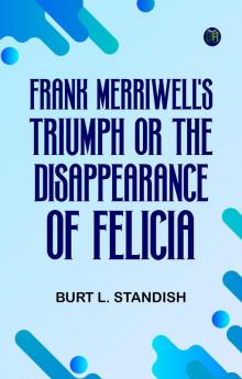 Frank Merriwell's Triumph Or The Disappearance of Felicia
