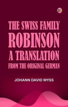 The Swiss Family Robinson  A Translation from the Original German