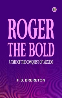 Roger the Bold  A Tale of the Conquest of Mexico