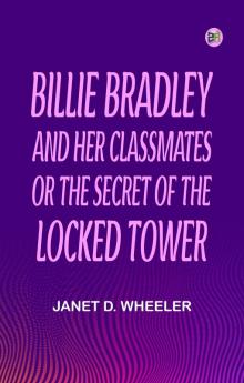 Billie Bradley and Her Classmates Or The Secret of the Locked Tower