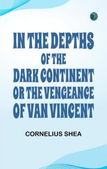 In the Depths of the Dark Continent; or The Vengeance of Van Vincent