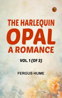 The Harlequin Opal: A Romance. Vol. 1 (of 3)