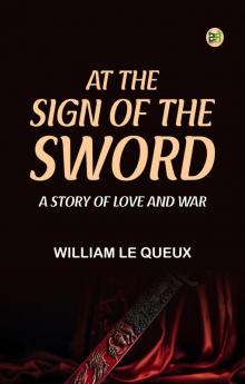 At the Sign of the Sword  A Story of Love and War