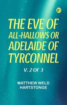 The Eve of All-Hallows Or Adelaide of Tyrconnel v. 2 of 3