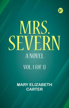 Mrs. Severn: A Novel Vol. 1 (of 3)