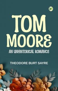 Tom Moore  An Unhistorical Romance