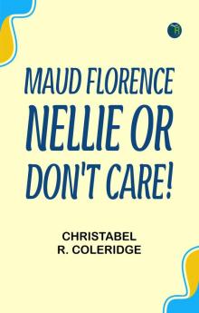 Maud Florence Nellie; or Don't care!