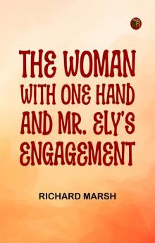 The Woman with One Hand and Mr. Ely's Engagement