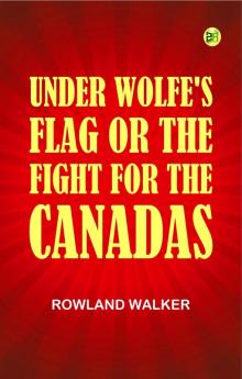 Under Wolfe's Flag; or The Fight for the Canadas