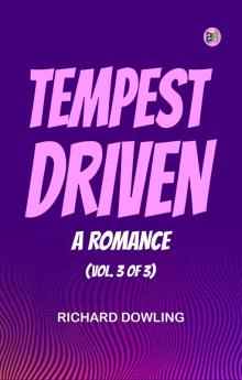Tempest-Driven: A Romance (Vol. 3 of 3)