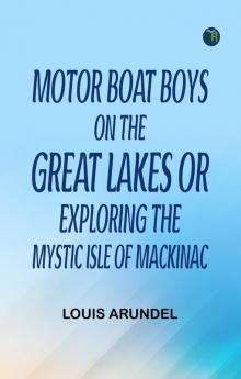 Motor Boat Boys on the Great Lakes or Exploring the Mystic Isle of Mackinac