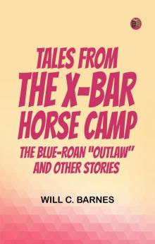Tales from the X-bar Horse Camp  The Blue-Roan Outlaw and Other Stories