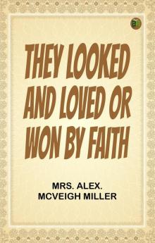 They Looked and Loved; Or Won by Faith