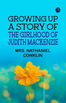 Growing Up  A Story of the Girlhood of Judith Mackenzie