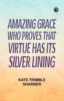Amazing Grace Who Proves That Virtue Has Its Silver Lining