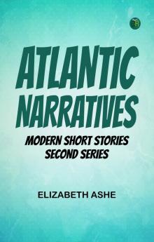 Atlantic Narratives  Modern Short Stories Second Series