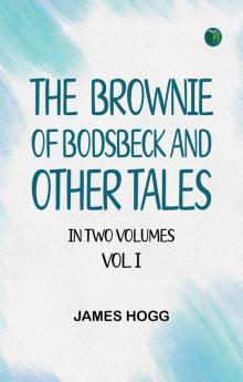 THE  BROWNIE OF BODSBECK  AND OTHER TALES. IN TWO VOLUMES. VOL. I.