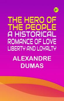 The Hero of the People  A Historical Romance of Love Liberty and Loyalty