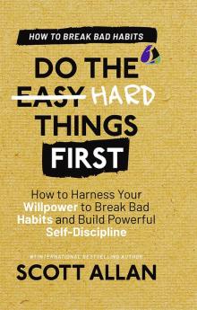 Do the Hard Things First: Breaking Bad Habits: How to Break Bad Habits by Mastering Willpower and Building Powerful Self-Discipline (Do the Hard Things First Series Book 3) (Hardcover Library Edition)