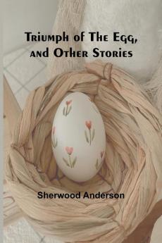 Triumph of the Egg and Other Stories