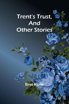 Trent's Trust And Other Stories