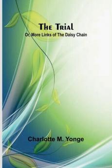 The Trial; Or More Links of the Daisy Chain
