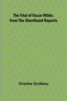 The Trial of Oscar Wilde from the Shorthand Reports