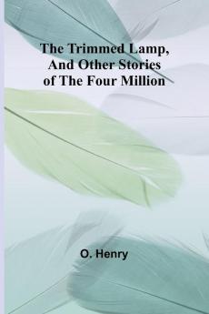 The Trimmed Lamp And Other Stories of the Four Million