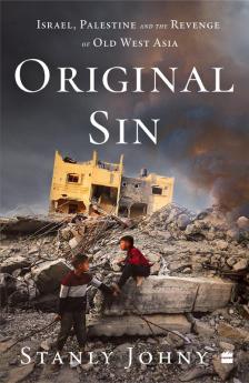 Original Sin : Israel Palestine and the Revenge of Old West Asia