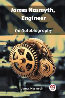 James Nasmyth Engineer An Autobiography