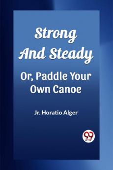 Strong and Steady Or Paddle Your Own Canoe