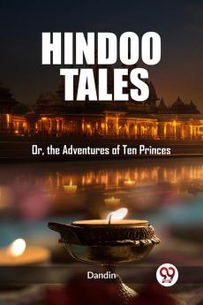 Hindoo Tales Or the Adventures of Ten Princes