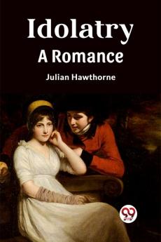 Idolatry A Romance