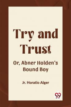 Try and Trust Or Abner Holden's Bound Boy
