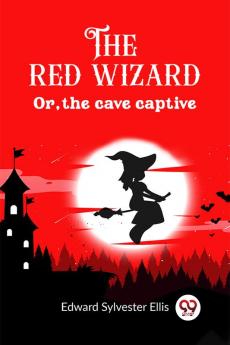 The red wizard Or the cave captive
