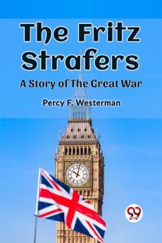 The Fritz Strafers A Story of the Great War