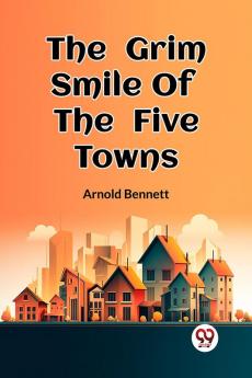 The Grim Smile Of The Five Towns