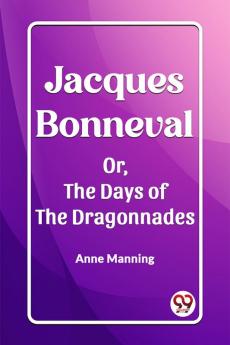 Jacques Bonneval Or The Days of the Dragonnades
