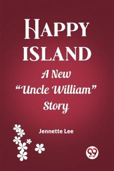 Happy Island A New Uncle William Story