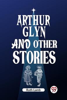 Arthur Glyn and other stories